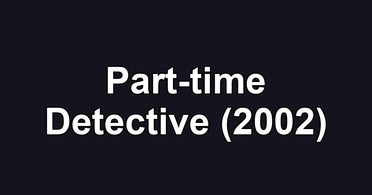 Part-time Detective (2002)
