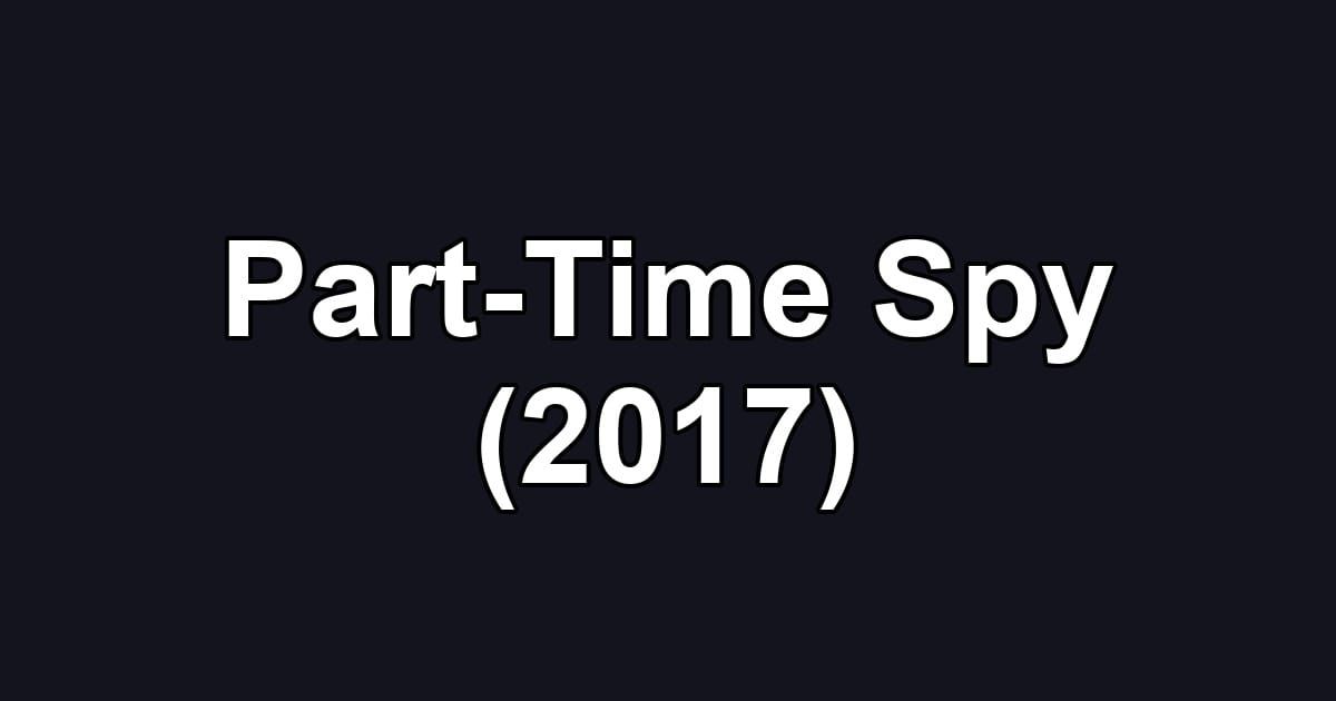 Part-Time Spy (2017)