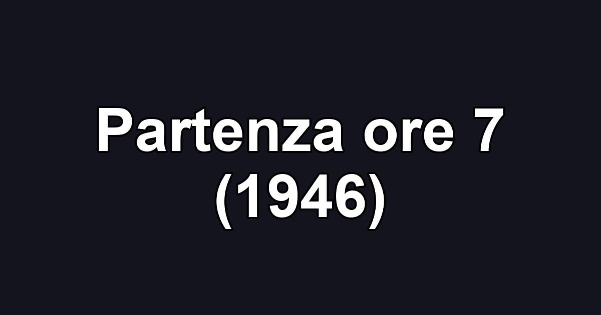 Partenza ore 7 (1946)