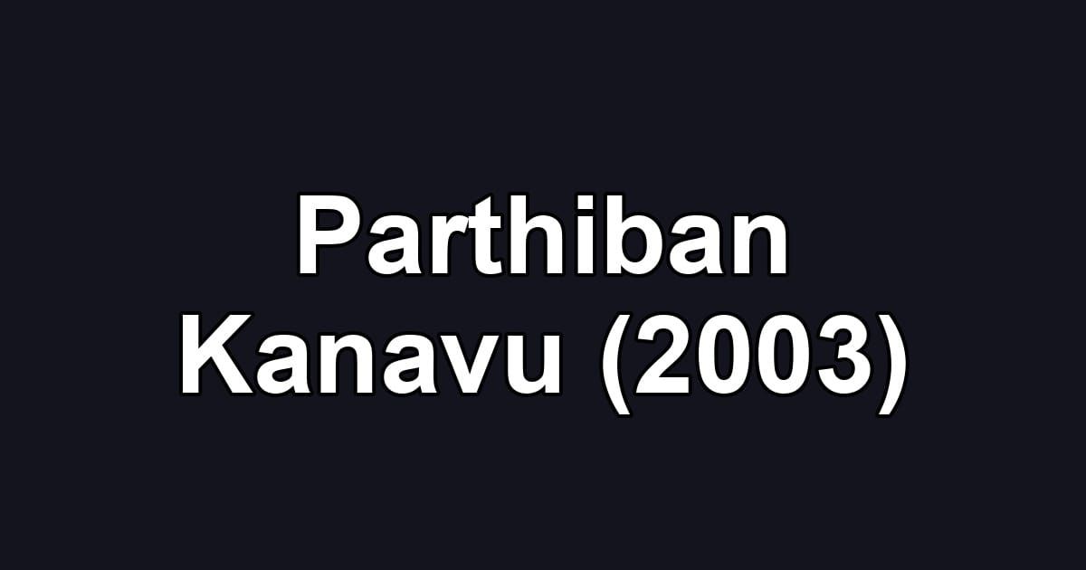 Parthiban Kanavu (2003)