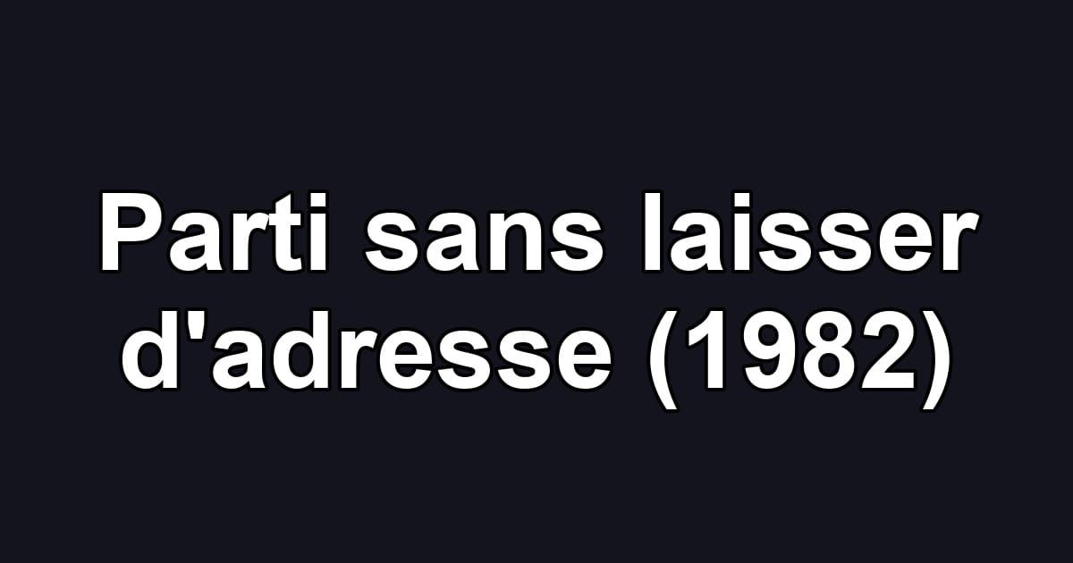 Parti sans laisser d'adresse (1982)