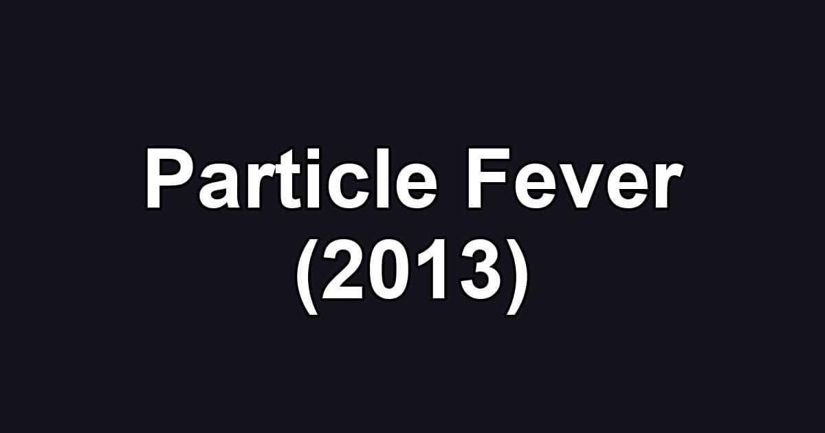 Particle Fever (2013)