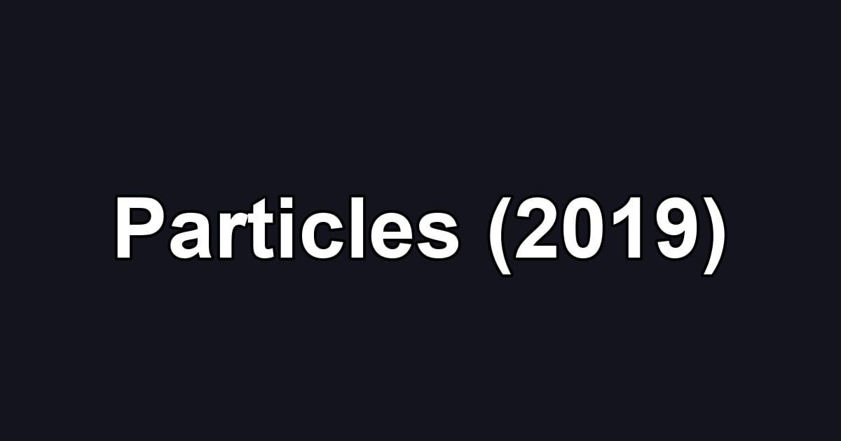 Particles (2019)