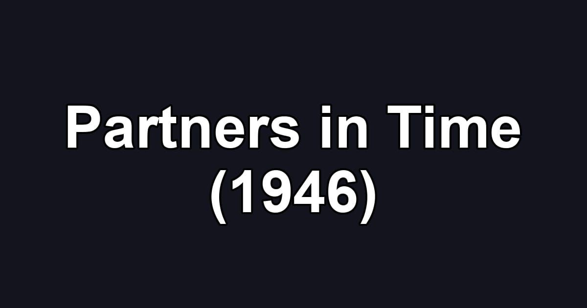 Partners in Time (1946)