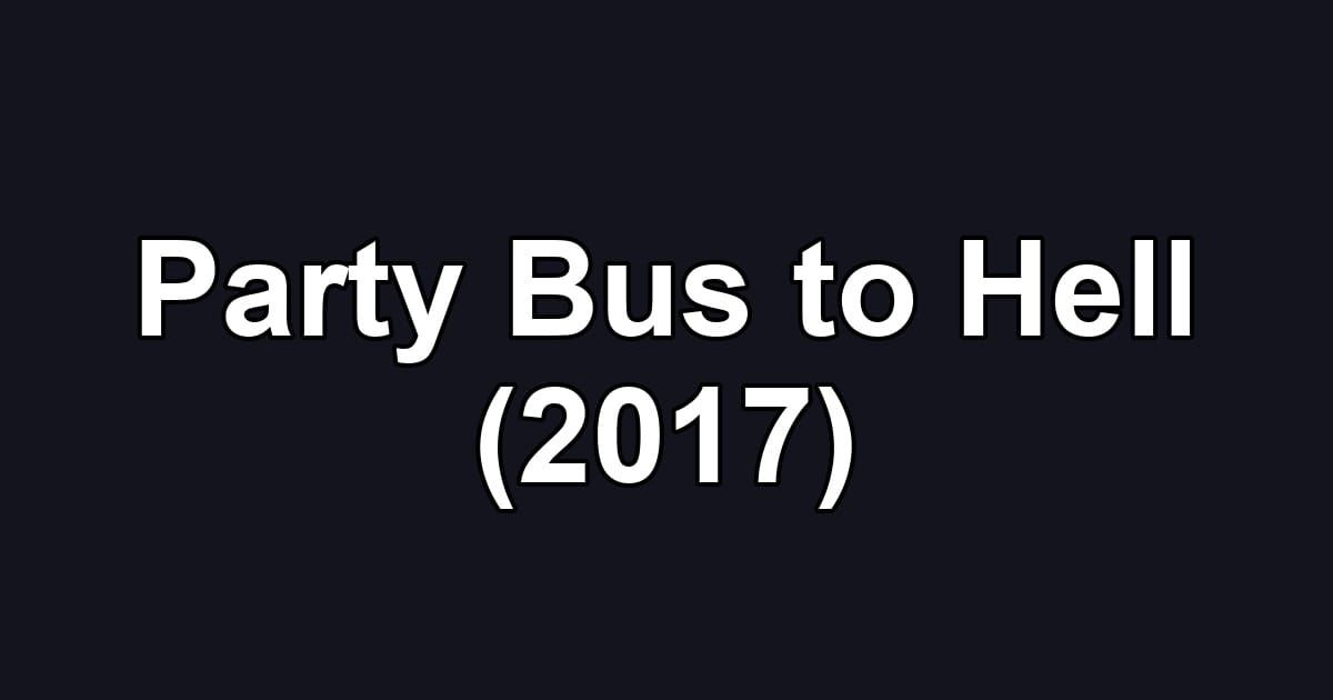 Party Bus to Hell (2017)