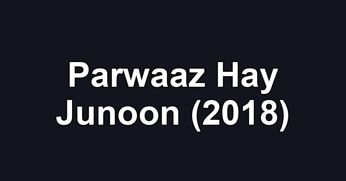 Parwaaz Hay Junoon (2018)