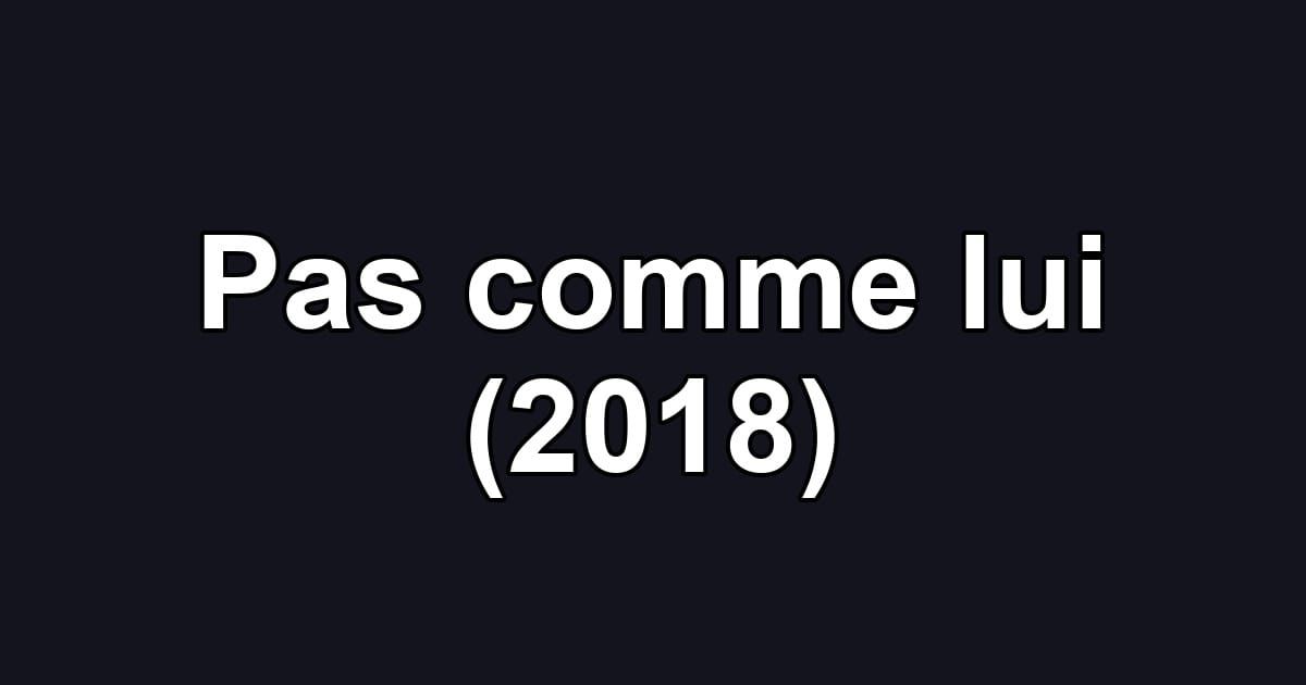Pas comme lui (2018)