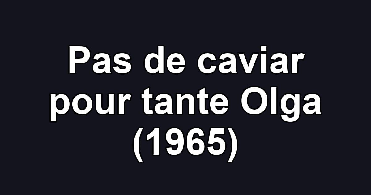 Pas de caviar pour tante Olga (1965)