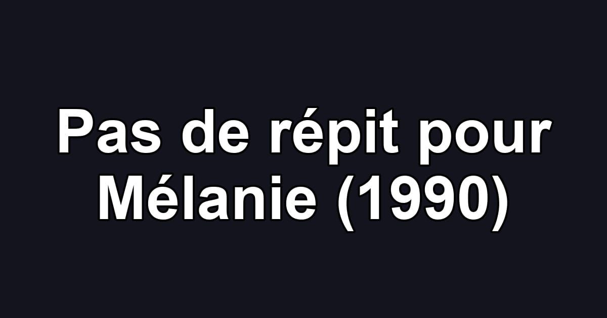 Pas de répit pour Mélanie (1990)