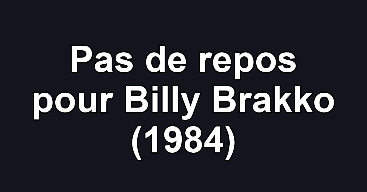 Pas de repos pour Billy Brakko (1984)