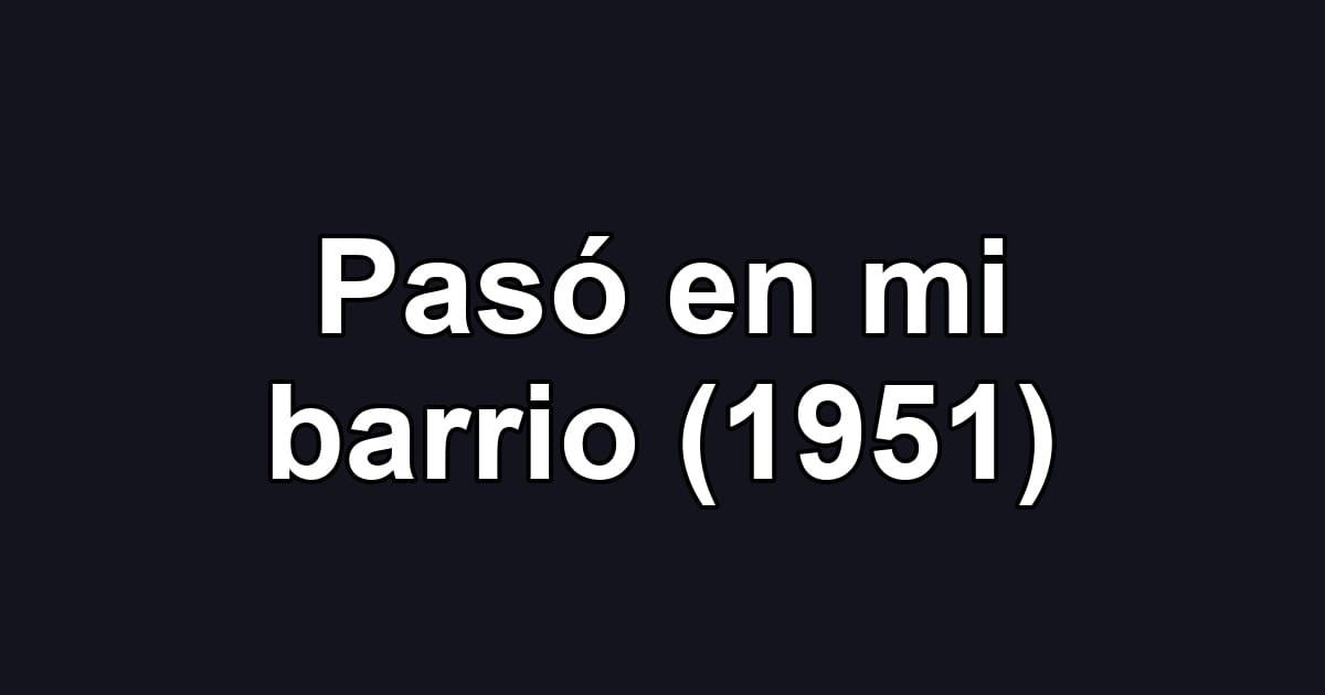 Pasó en mi barrio (1951)