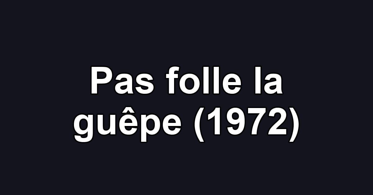Pas folle la guêpe (1972)