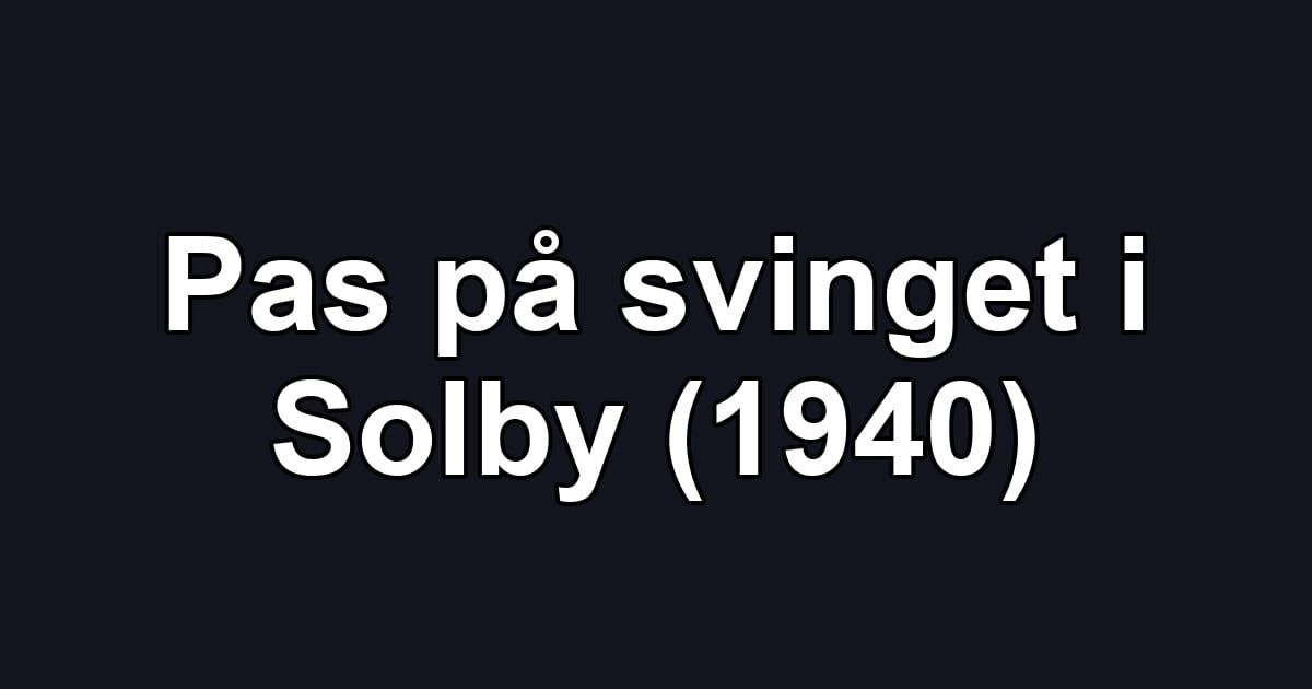 Pas på svinget i Solby (1940)