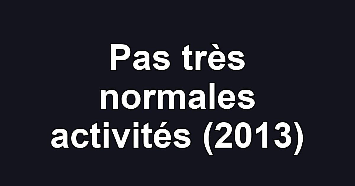 Pas très normales activités (2013)