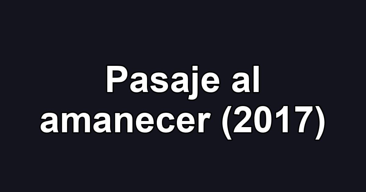 Pasaje al amanecer (2017)