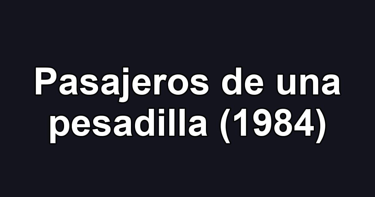 Pasajeros de una pesadilla (1984)