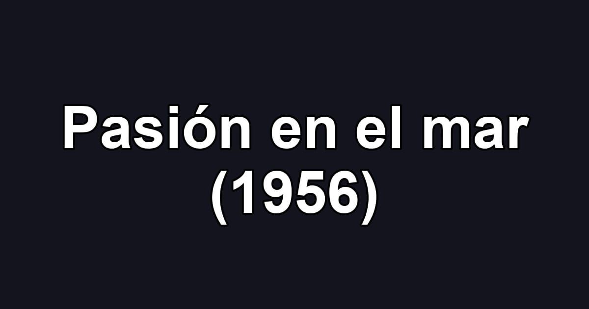 Pasión en el mar (1956)