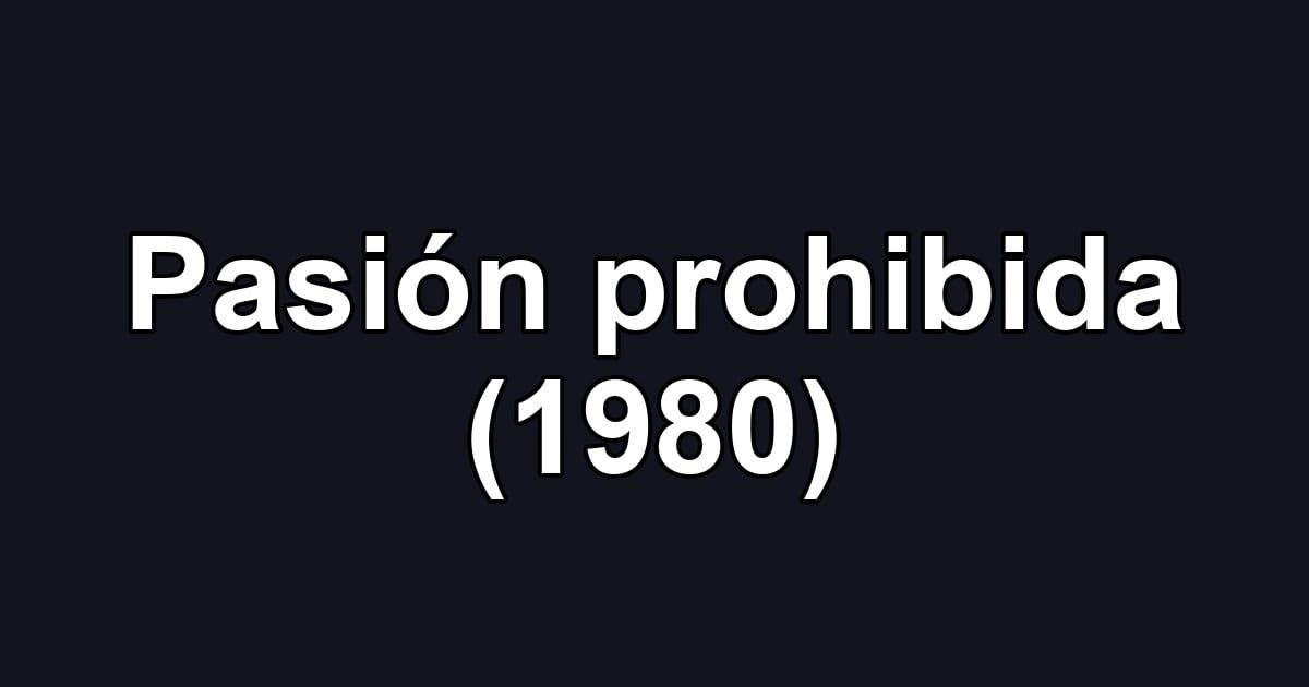 Pasión prohibida (1980)