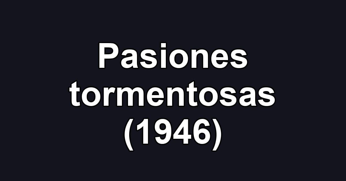 Pasiones tormentosas (1946)