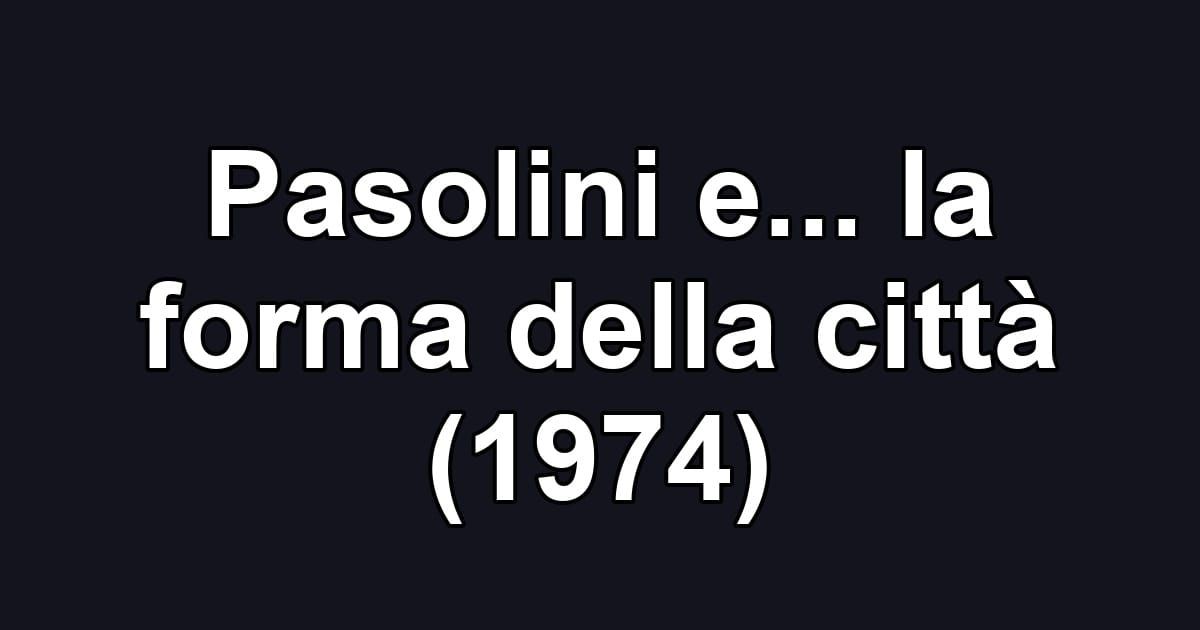 Pasolini e... la forma della città (1974)