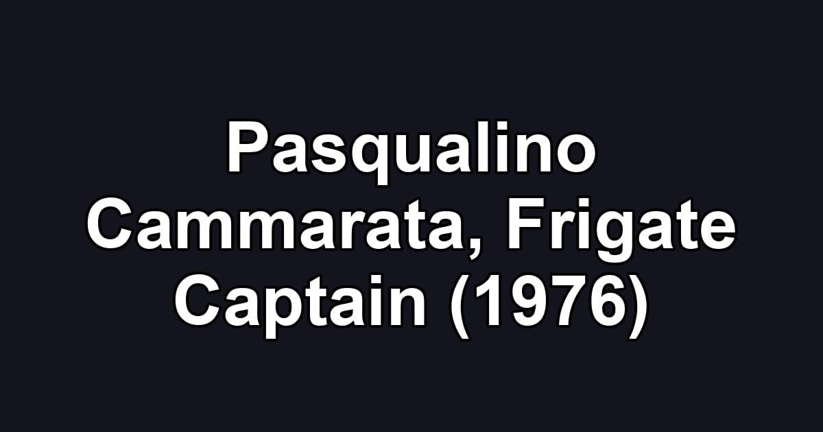 Pasqualino Cammarata, Frigate Captain (1976)