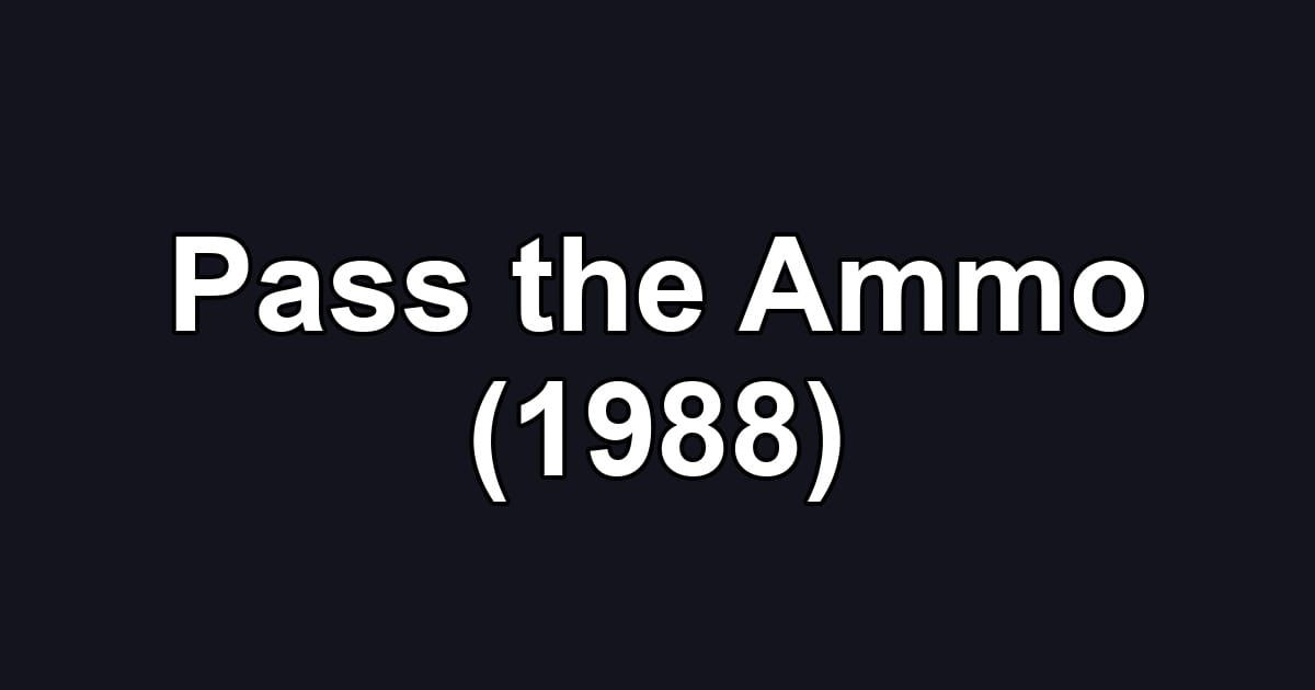 Pass the Ammo (1988)