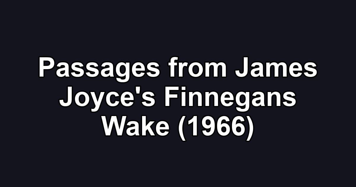 Passages from James Joyce's Finnegans Wake (1966)
