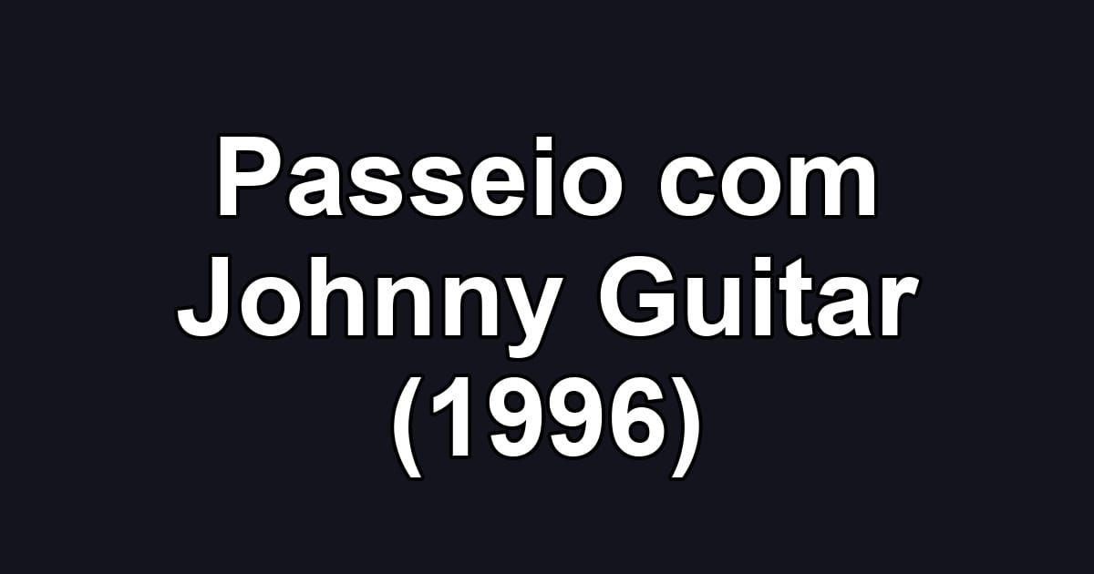 Passeio com Johnny Guitar (1996)