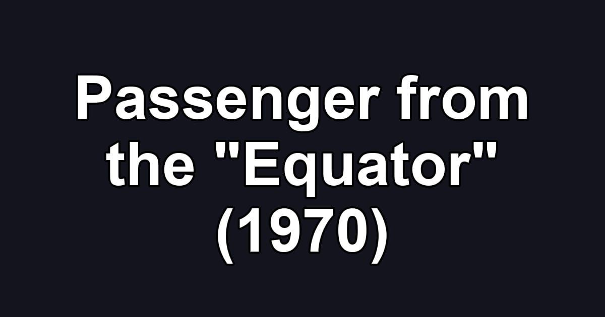 Passenger from the "Equator" (1970)