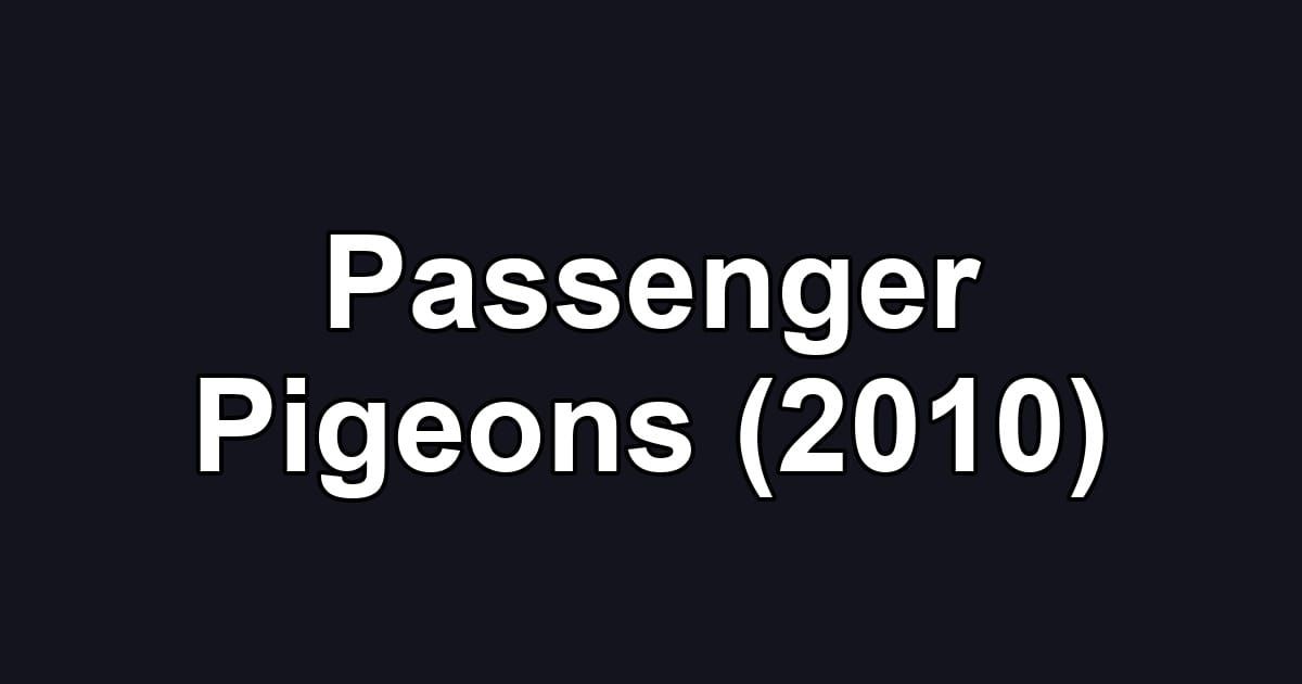 Passenger Pigeons (2010)