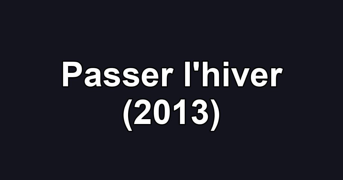 Passer l'hiver (2013)