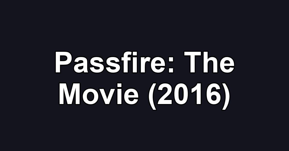 Passfire: The Movie (2016)