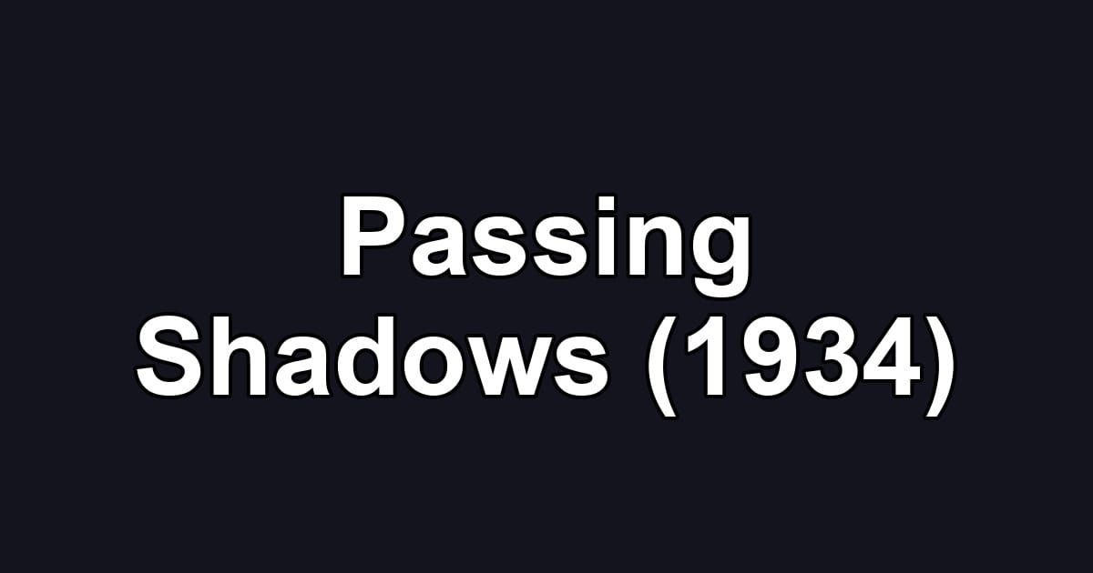 Passing Shadows (1934)