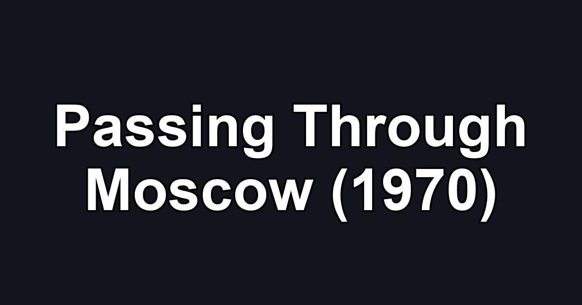Passing Through Moscow (1970)