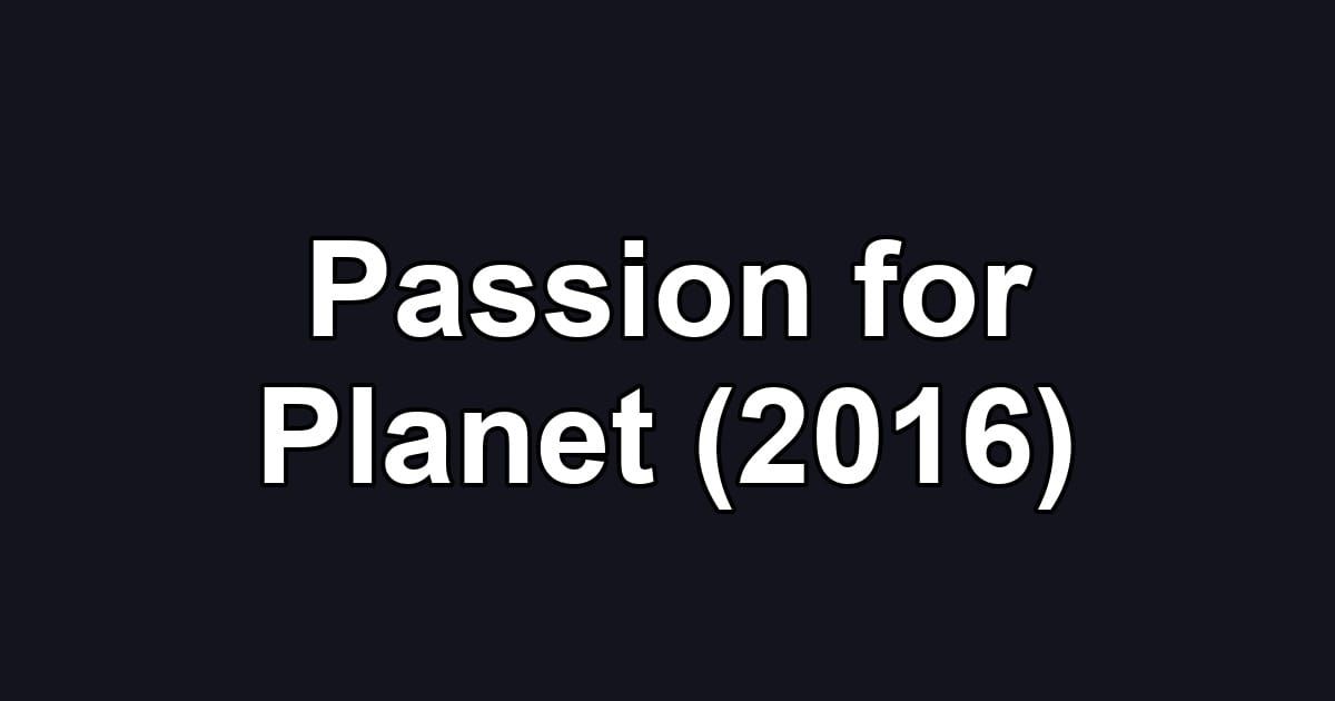 Passion for Planet (2016)