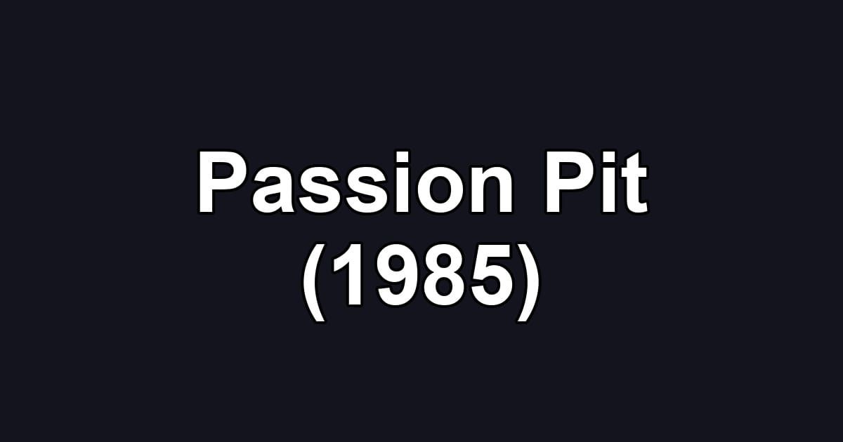 Passion Pit (1985)