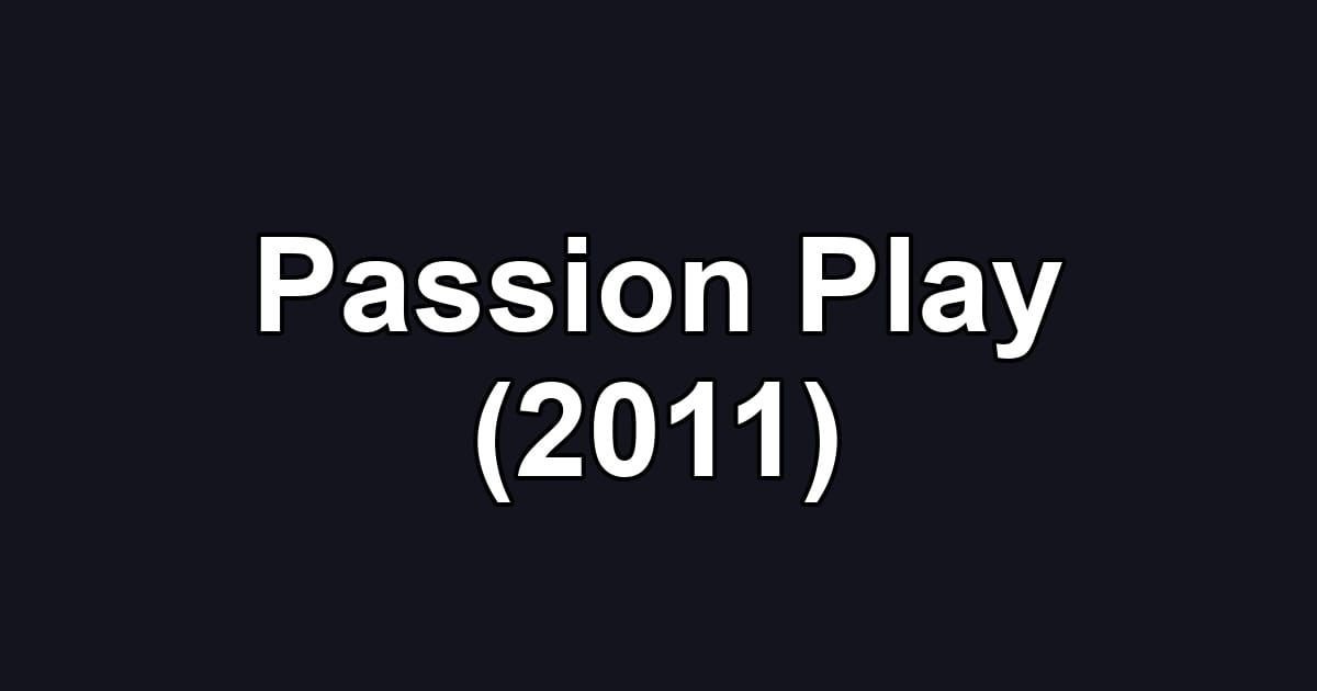 Passion Play (2011)