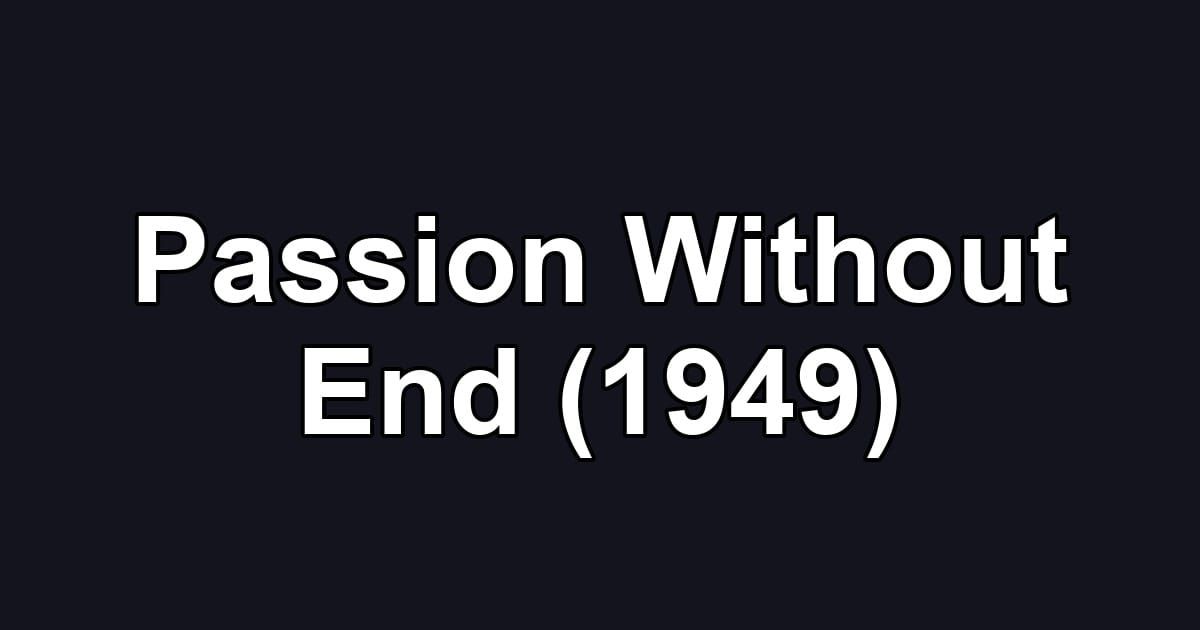 Passion Without End (1949)