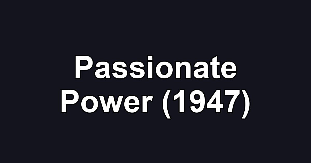 Passionate Power (1947)