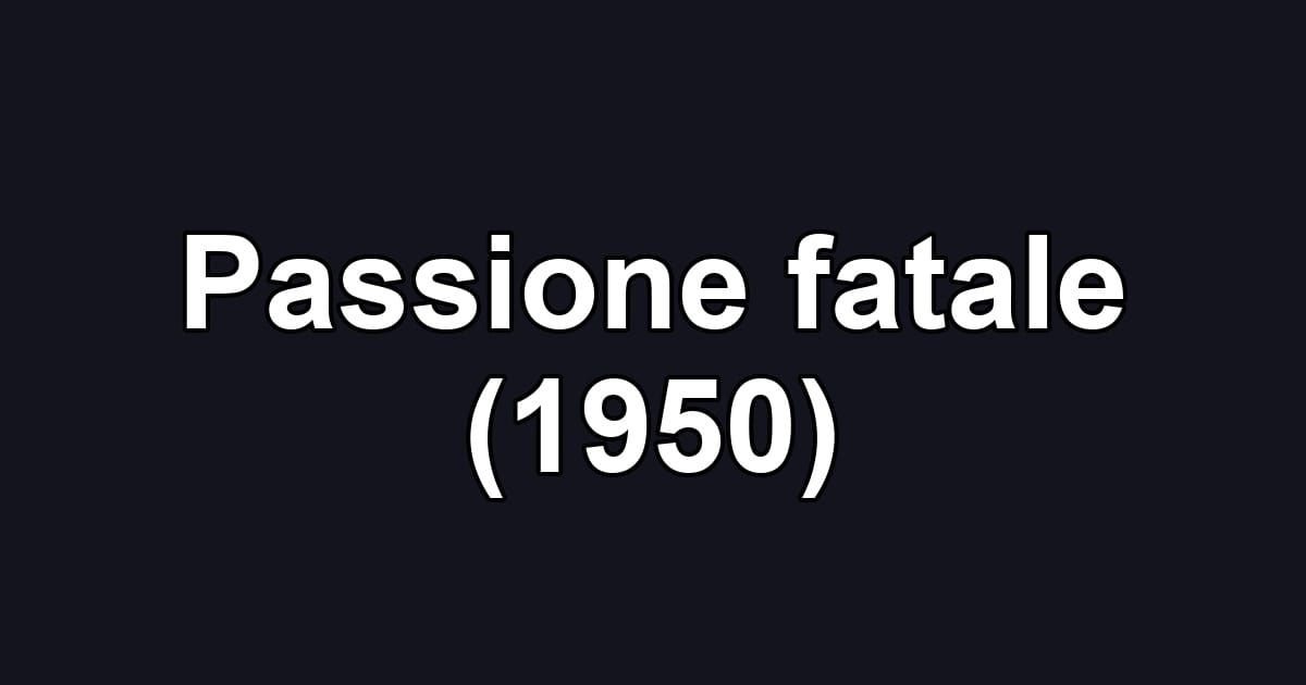 Passione fatale (1950)
