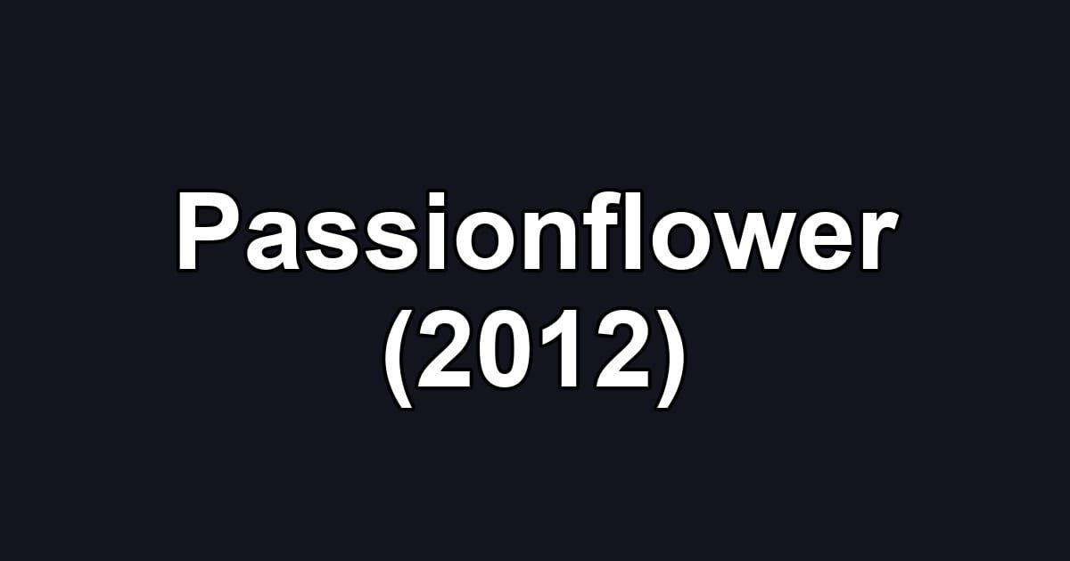Passionflower (2012)