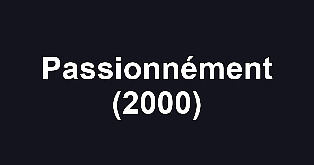 Passionnément (2000)