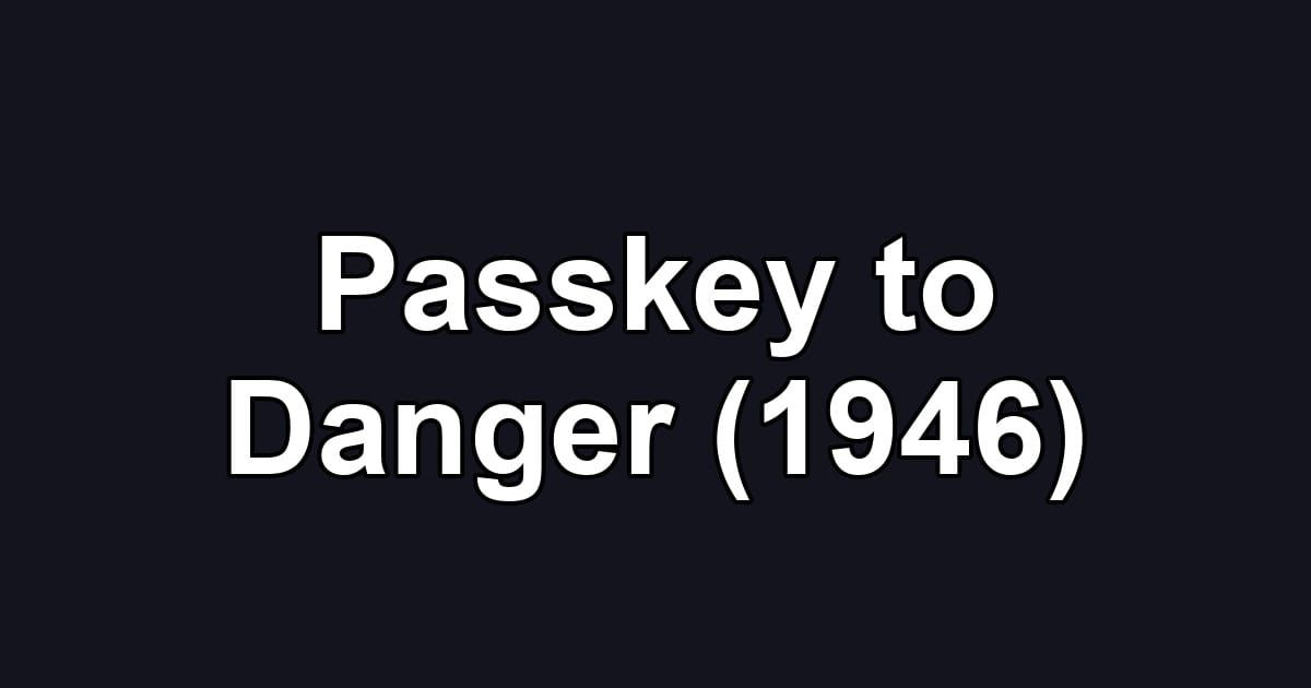 Passkey to Danger (1946)