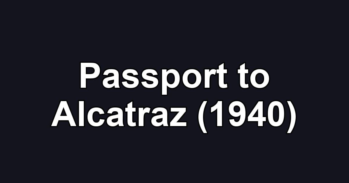 Passport to Alcatraz (1940)