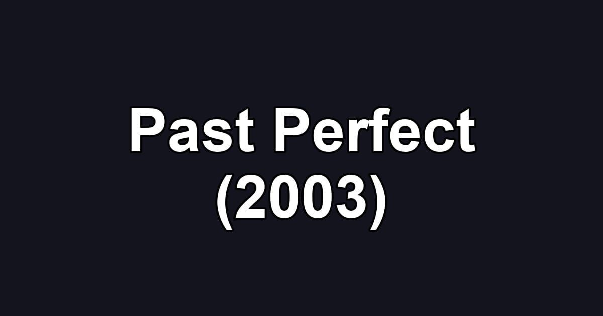 Past Perfect (2003)
