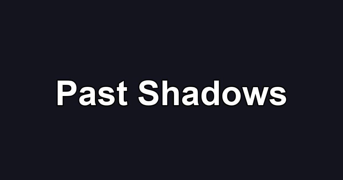 Past Shadows