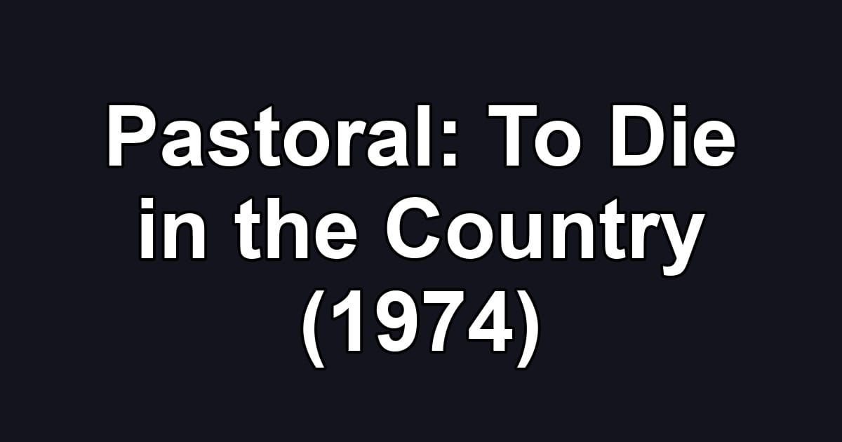 Pastoral: To Die in the Country (1974)