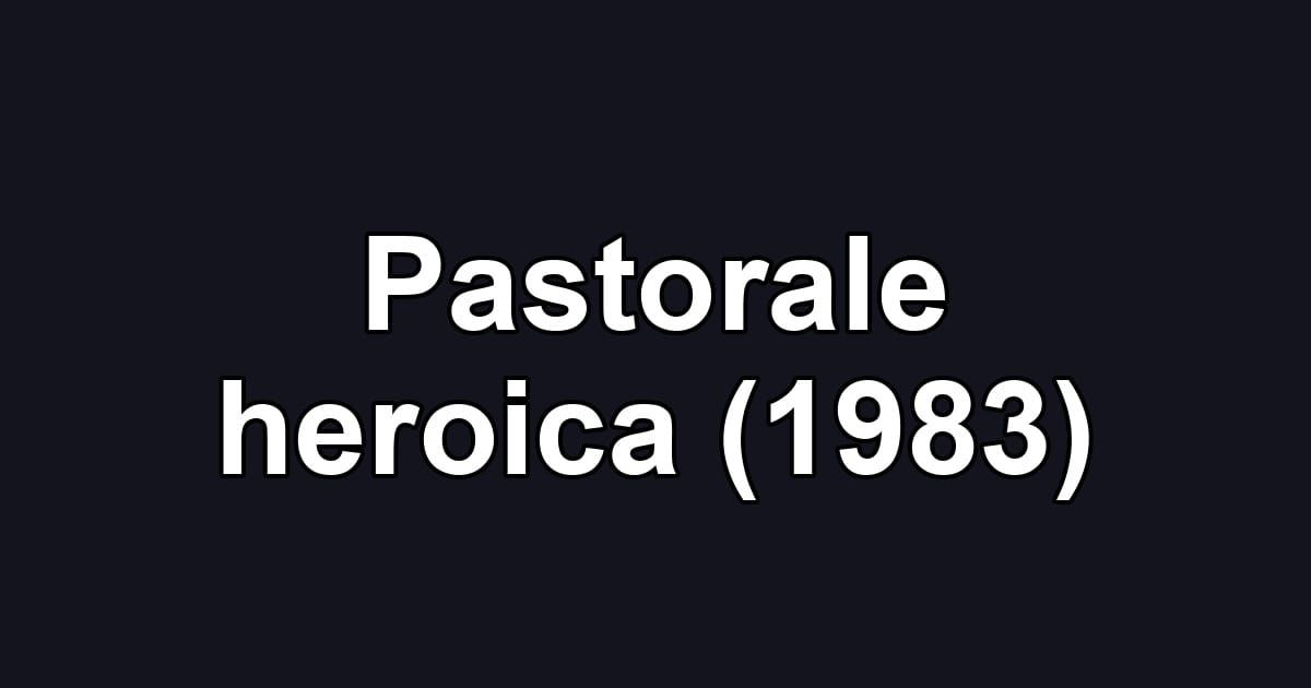 Pastorale heroica (1983)