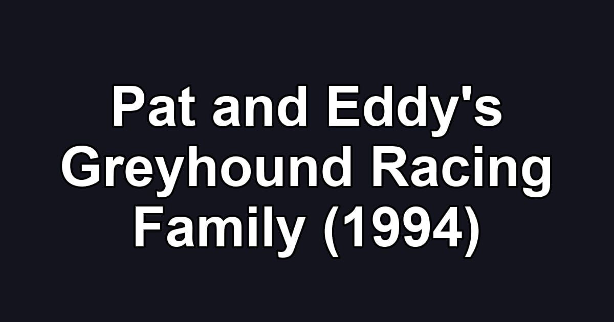 Pat and Eddy's Greyhound Racing Family (1994)