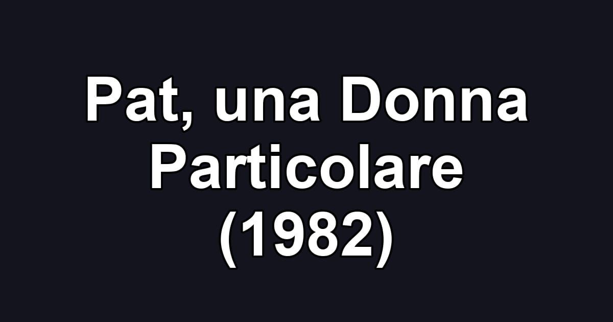 Pat, una Donna Particolare (1982)